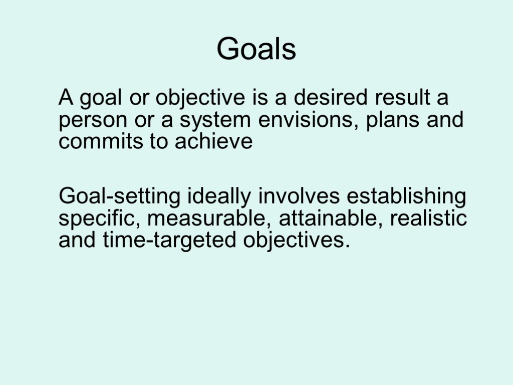 Goals A goal or objective is a desired result a person or a system